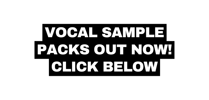 VOCAL SAMPLE PACKS OUT NOw CLICK BELOW